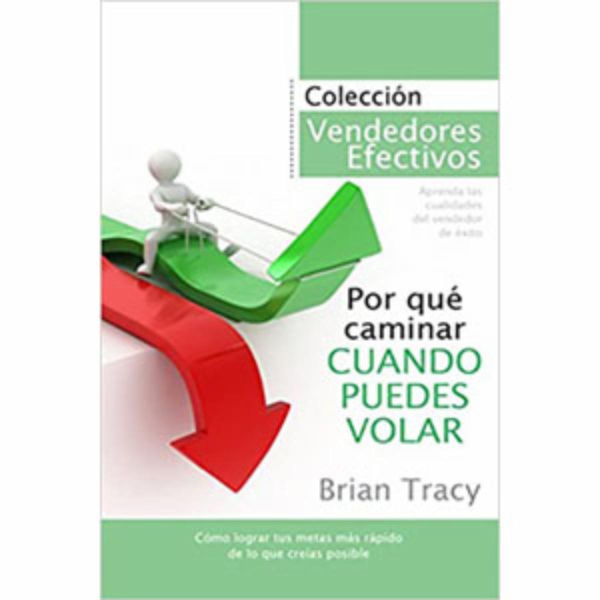 Porque Caminar Cuando Puedes Volar Brian Tracy TALLER DEL ÉXITO 139 Páginas