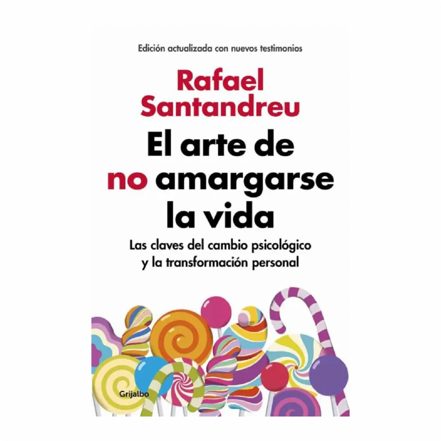 El Arte De No Amargarse La Vida Rafael Santandreu GRIJALBO 287 Páginas